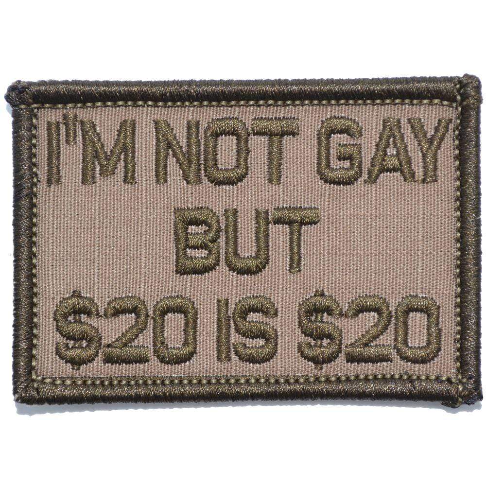 “I'M NOT GAY BUT $20 IS $20” TACTICAL MORALE PATCH