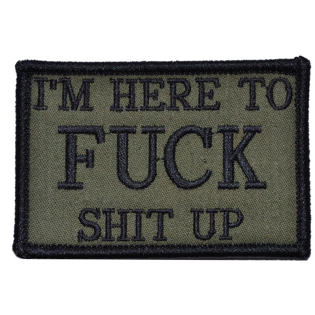 "I'M HERE TO FUCK SHIT UP” TACTICAL MORALE PATCH
