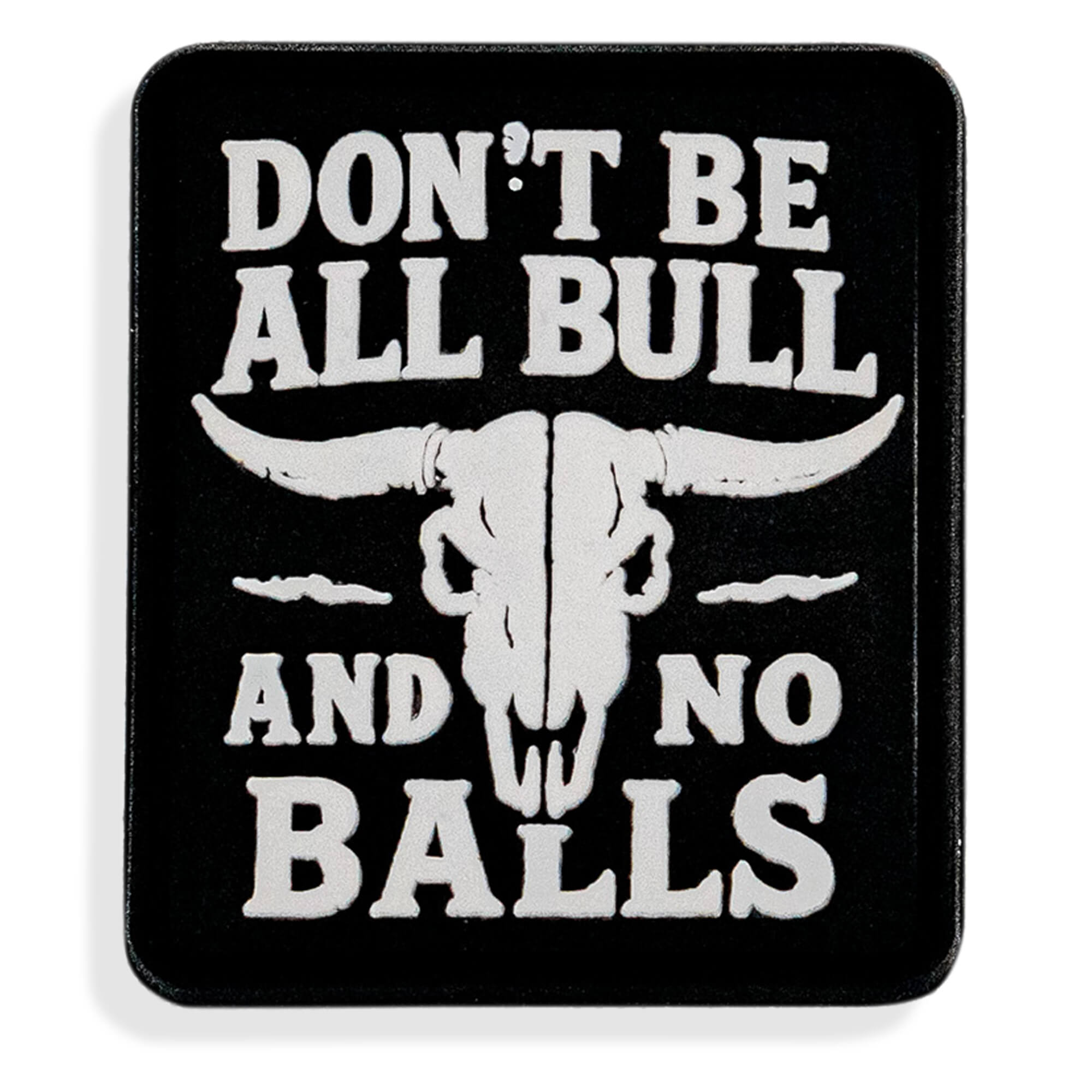 Don't Be All Bull and No Balls PVC Velcro Patch