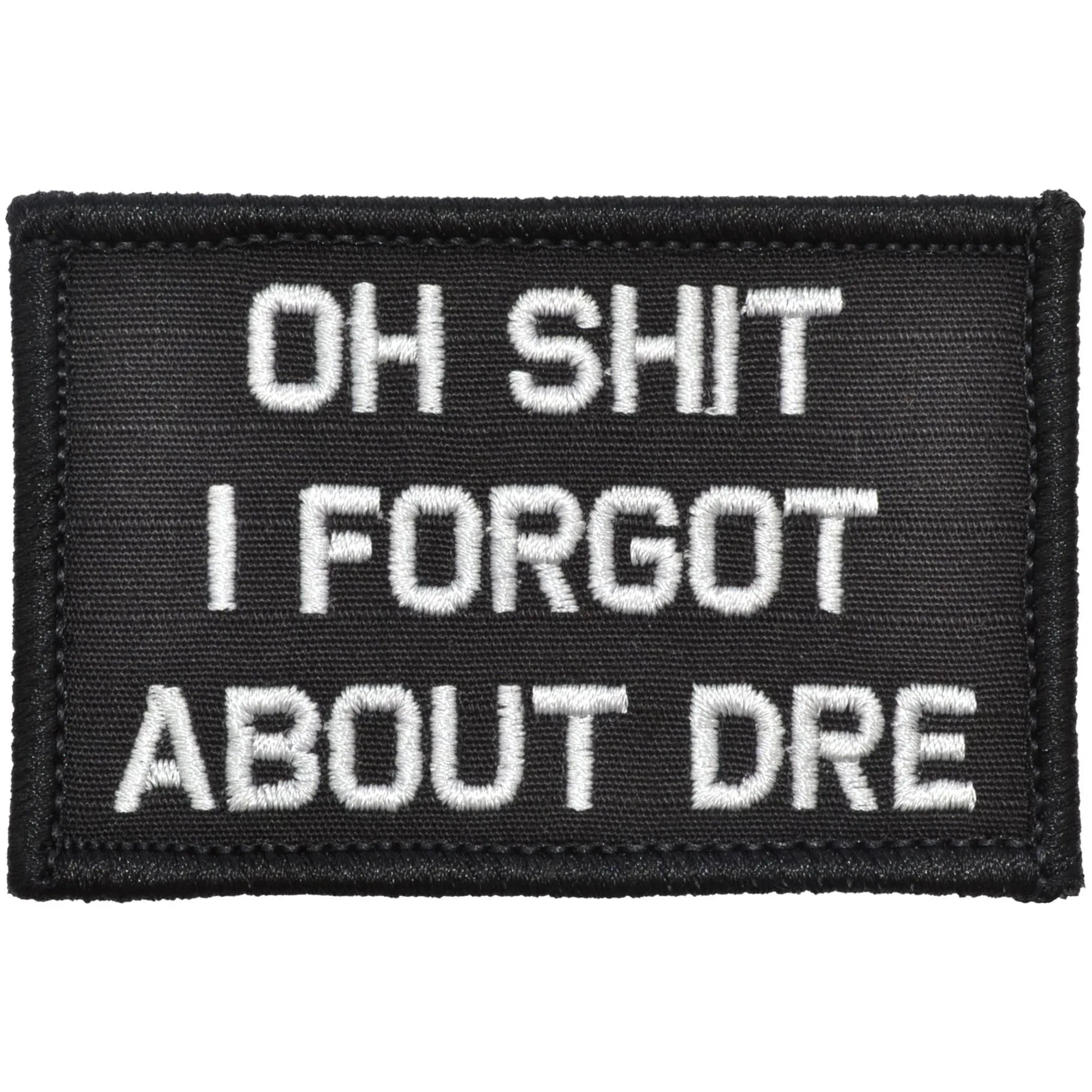 “OH SHIT I FORGOT ABOUT DRE" TACTICAL MORALE PATCH