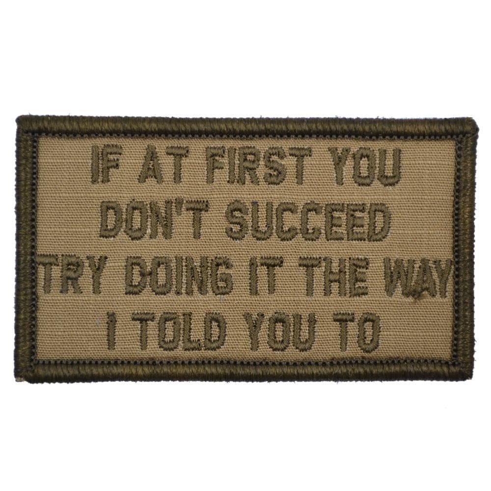 “IF AT FIRST YOU DON'T SUCCEED, TRY DOING IT THE WAY I TOLD YOU TO” TACTICAL MORALE PATCH