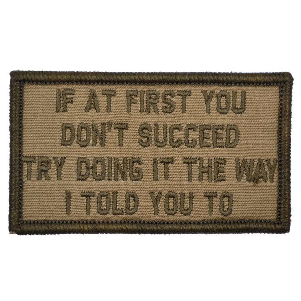 “IF AT FIRST YOU DON'T SUCCEED, TRY DOING IT THE WAY I TOLD YOU TO” TACTICAL MORALE PATCH