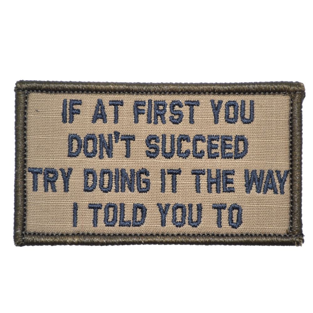 “IF AT FIRST YOU DON'T SUCCEED, TRY DOING IT THE WAY I TOLD YOU TO” TACTICAL MORALE PATCH