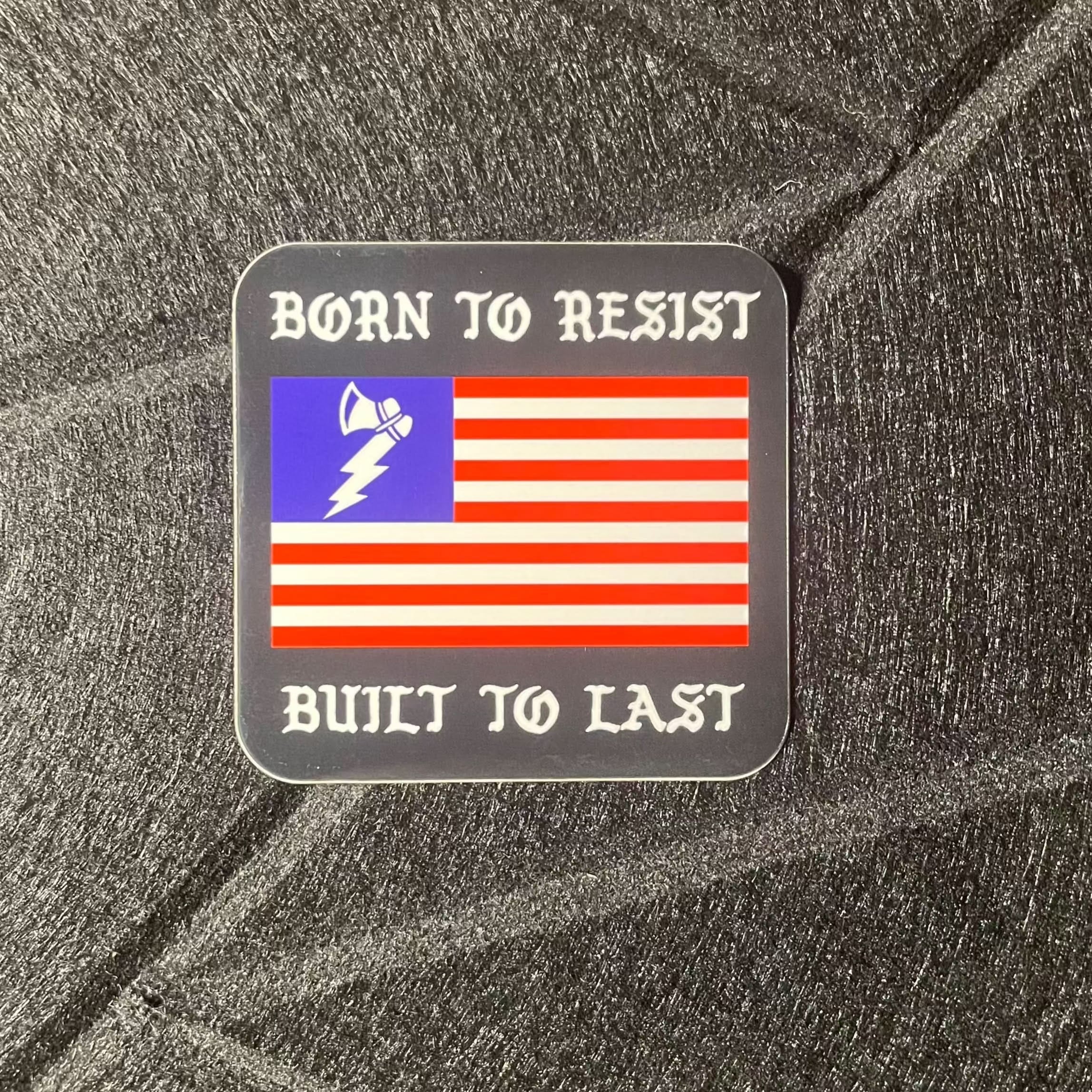 BORN TO RESIST BUILT TO LAST STICKER