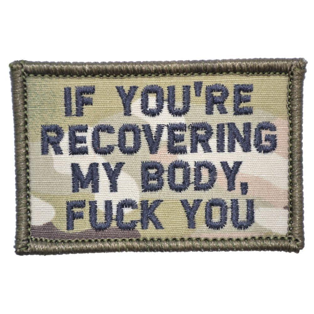 "IF YOU'RE RECOVERING MY BODY, FUCK YOU” TACTICAL MORALE PATCH