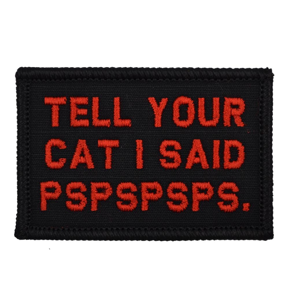 “TELL YOUR CAT I SAID PSPSPSPS” TACTICAL MORALE PATCH