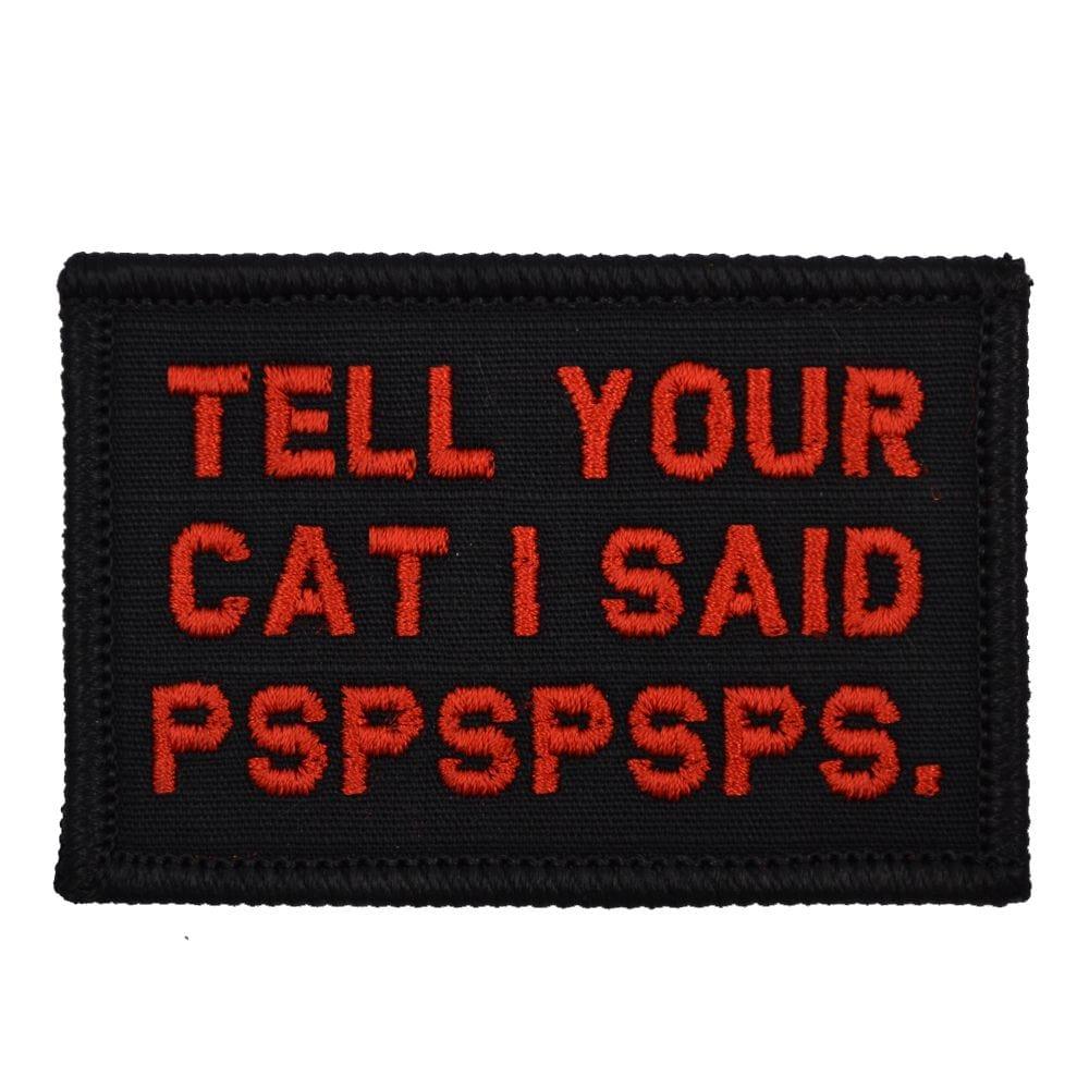 “TELL YOUR CAT I SAID PSPSPSPS” TACTICAL MORALE PATCH
