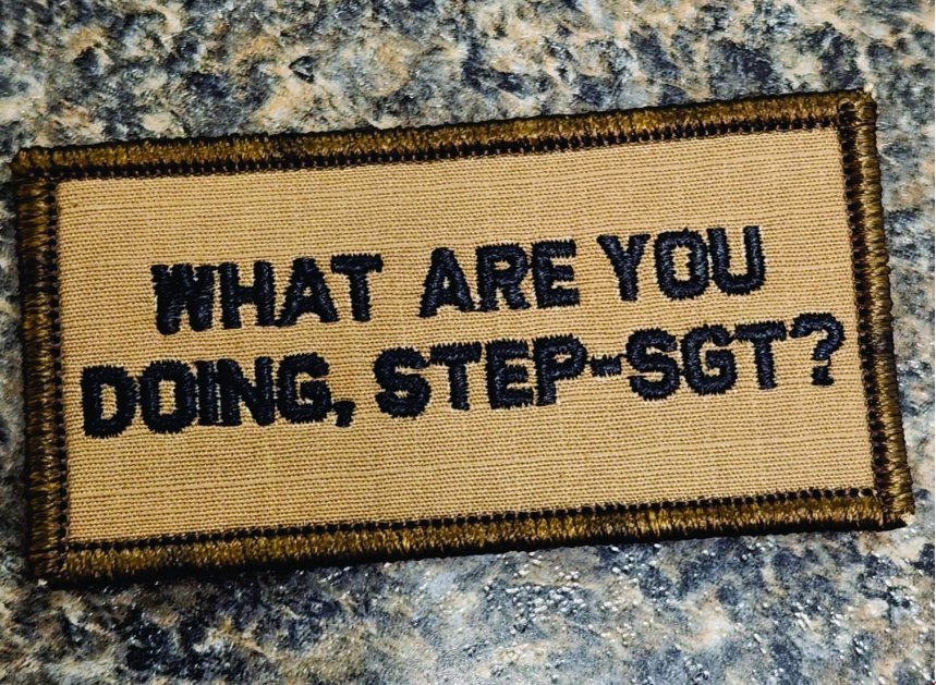 “WHAT ARE YOU DOING, STEP SGT?” TACTICAL MORALE PATCH