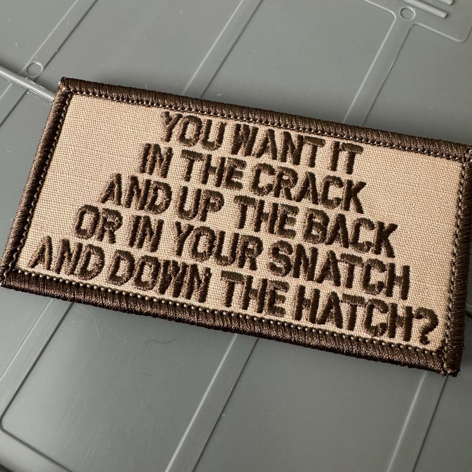 As Seen on Socials - You Want It In The Crack And Up The Back Or In Your Snatch And Down The Hatch? - 2x4 Patch - Desert Tan w/Coyote