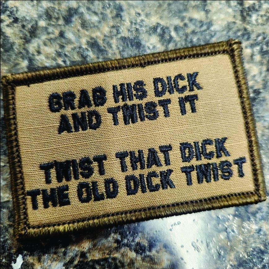“GRAB HIS DICK AND TWIST IT" TACTICAL MORALE PATCH