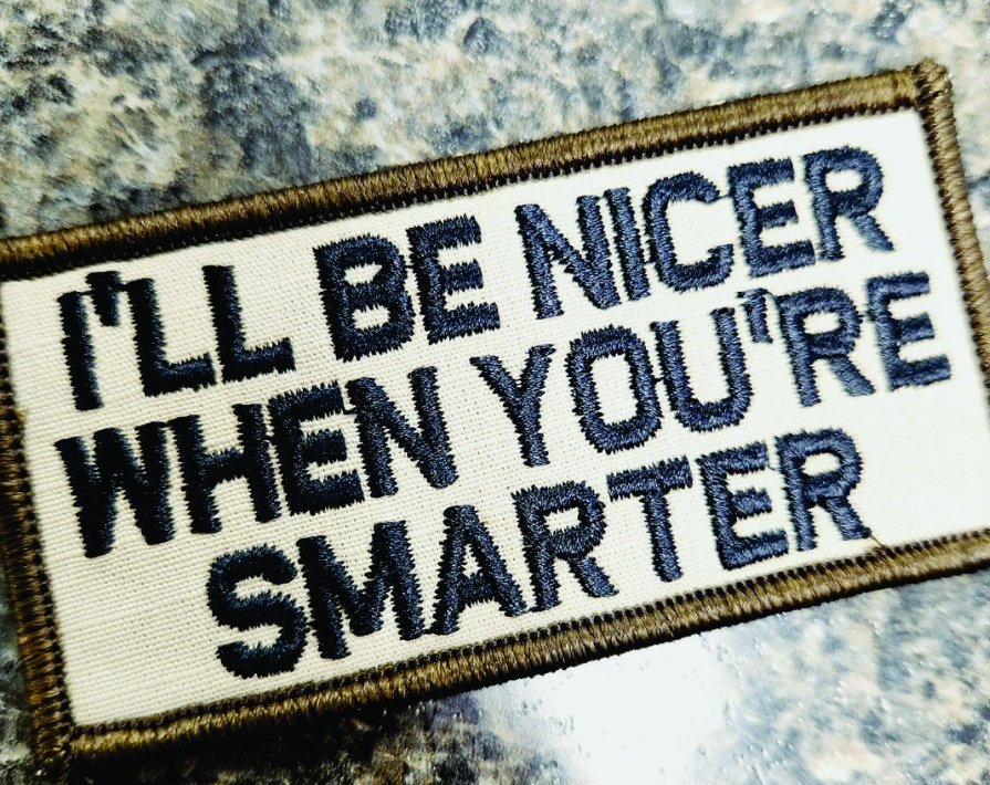 As Seen on Socials - I'll Be Nicer When You're Smarter - 2x4 Patch - Desert Tan w/Black