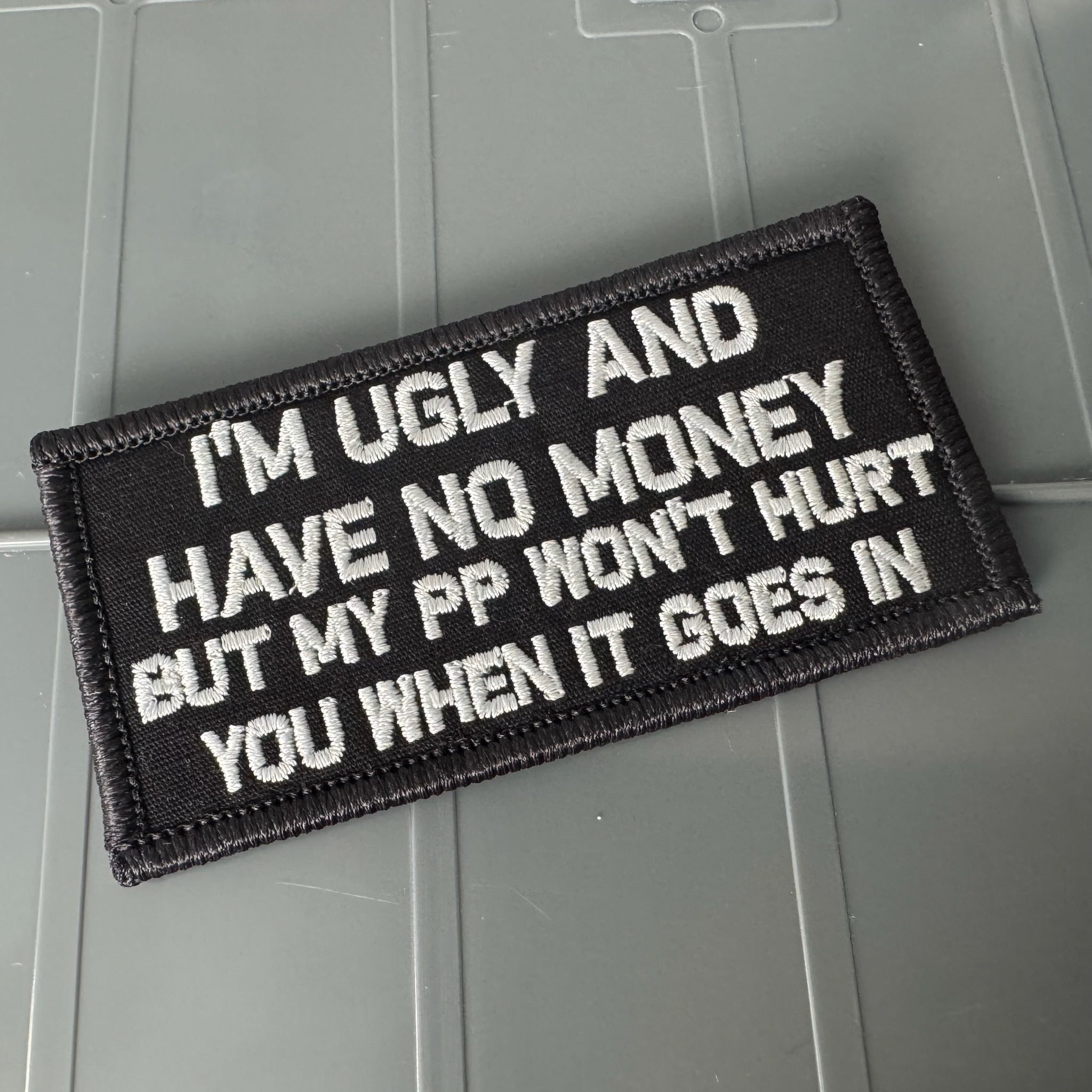 As Seen on Socials -I'm Ugly and Have No Money But My PP Won't Hurt When It Goes In - 2x4 Patch - Black w/Silver