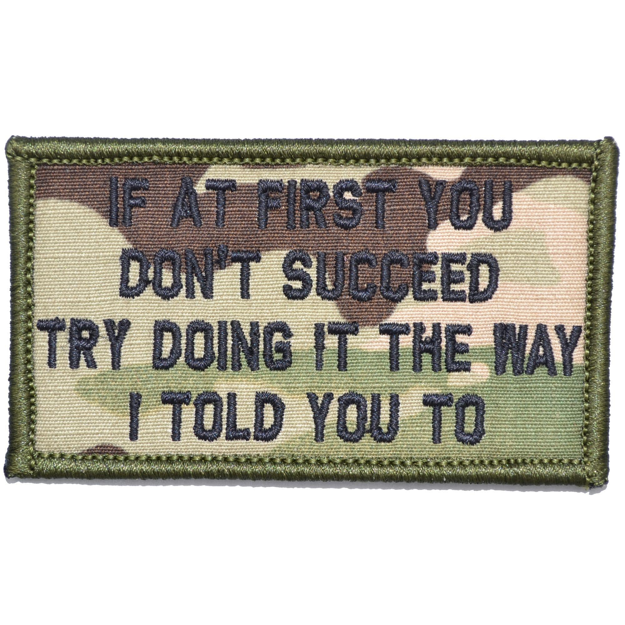 “IF AT FIRST YOU DON'T SUCCEED, TRY DOING IT THE WAY I TOLD YOU TO” TACTICAL MORALE PATCH