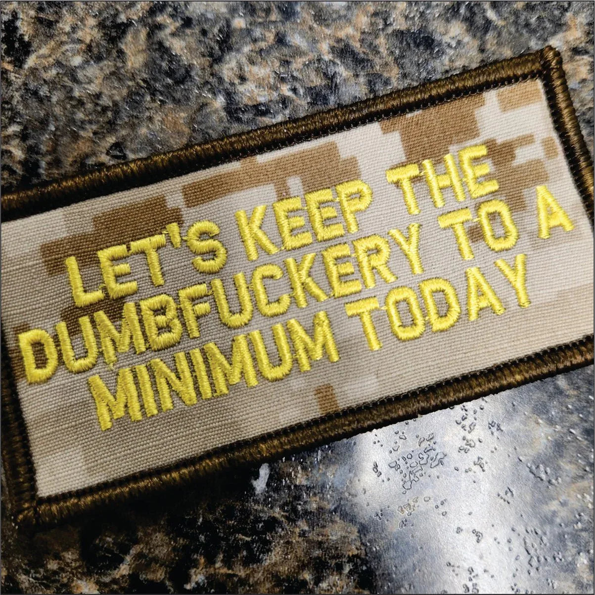 “LET'S KEEP THE DUMBFUCKERY TO A MINIMUM TODAY” TACTICAL MORALE PATCH - CAMO