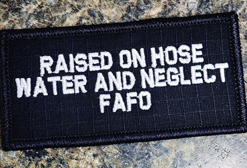 “RAISED ON HOSE WATER AND NEGLECT FAFO” TACTICAL MORALE PATCH