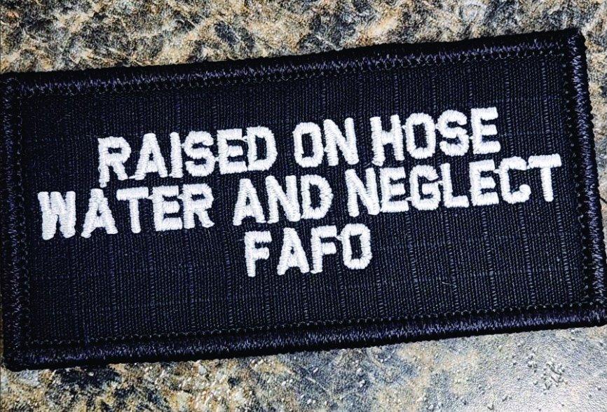“RAISED ON HOSE WATER AND NEGLECT FAFO” TACTICAL MORALE PATCH