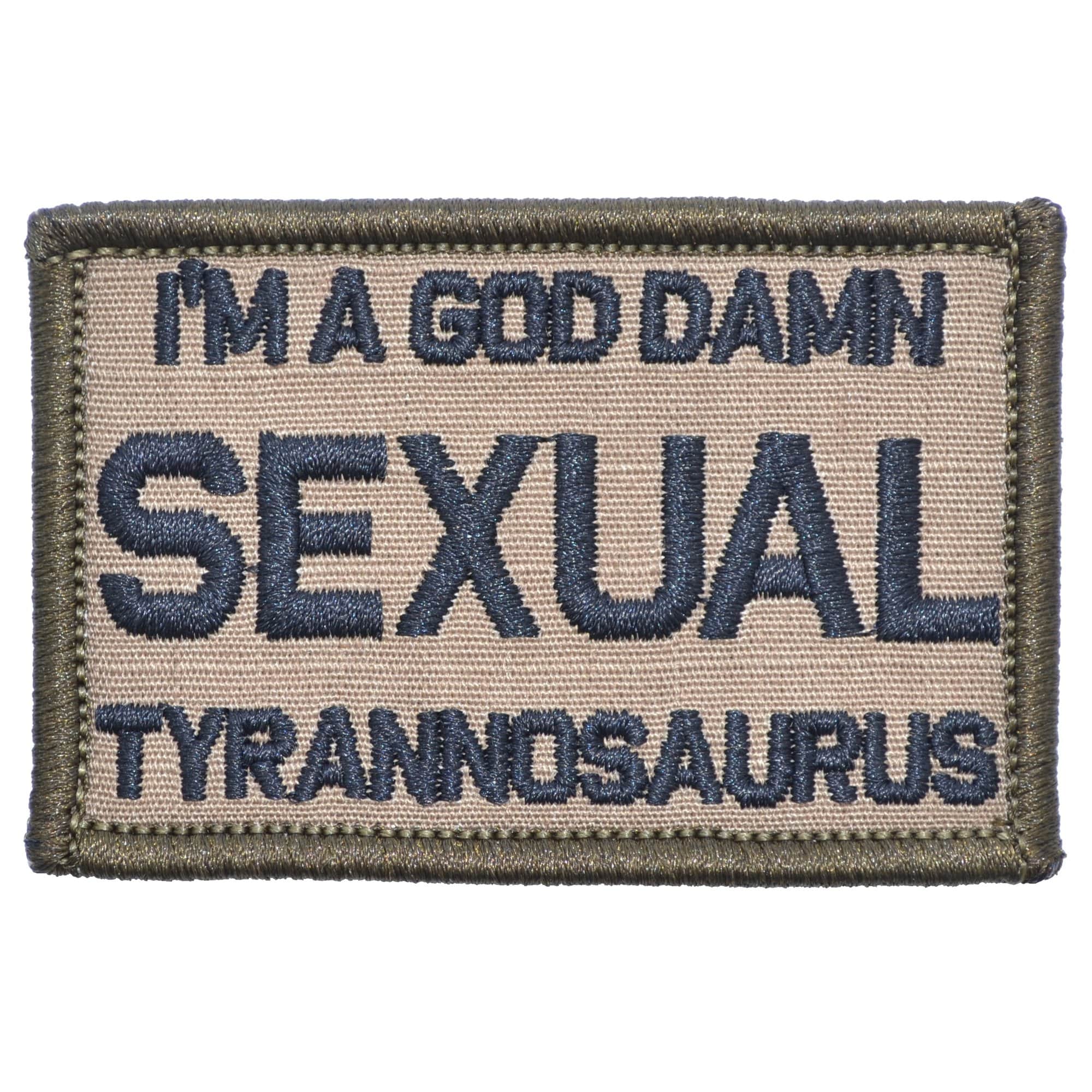 “I'M A GOD DAMN SEXUAL TYRANNOSAURUS” TACTICAL MORALE PATCH