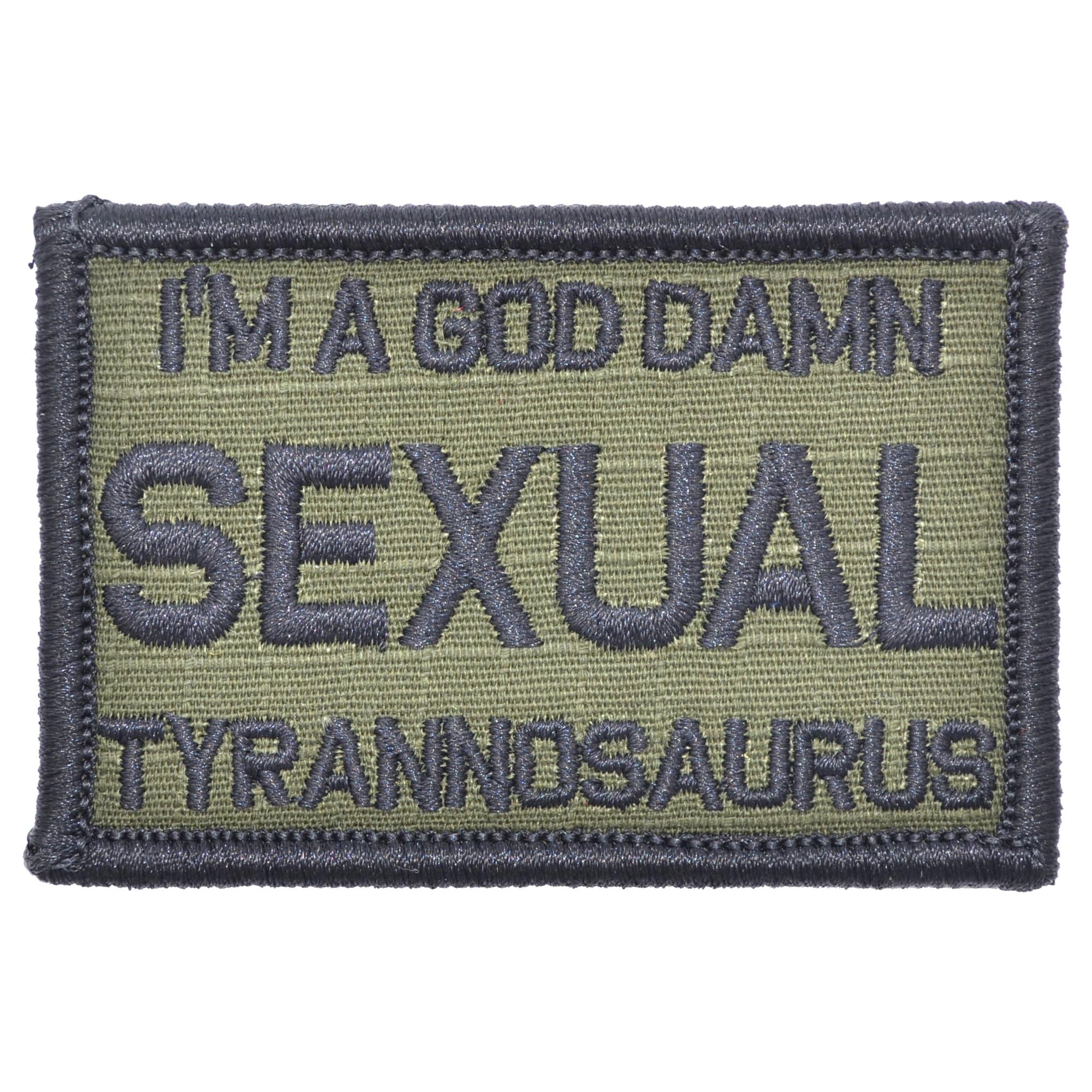 “I'M A GOD DAMN SEXUAL TYRANNOSAURUS” TACTICAL MORALE PATCH