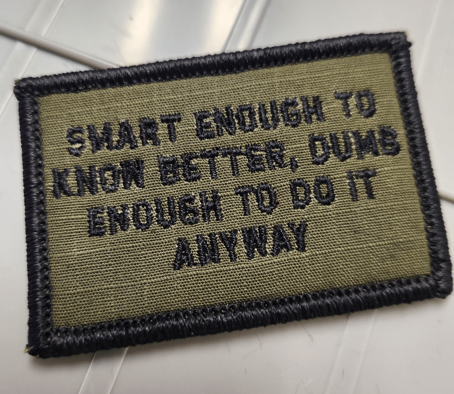 As Seen on Socials - Smart Enough To Know Better, Dumb Enough To Do It Anyway - 2x3 Patch - Multiple Variants