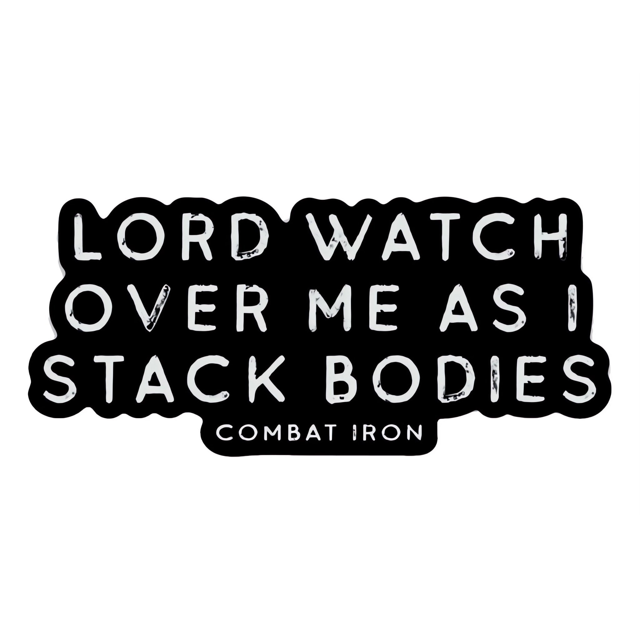 Lord Watch Over Me As I Stack Bodies Decal