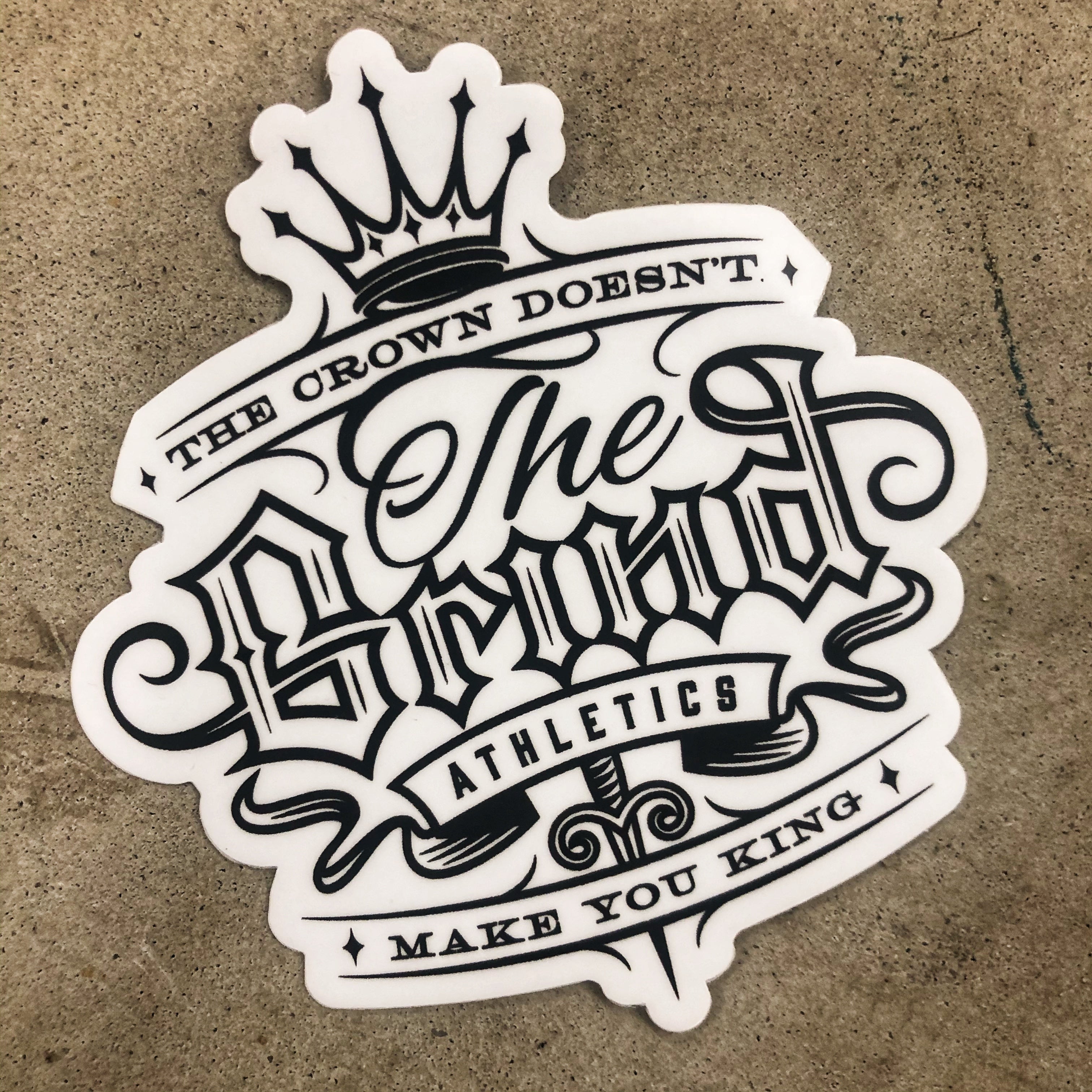 The Crown Doesn't Make You King Part II- Sticker