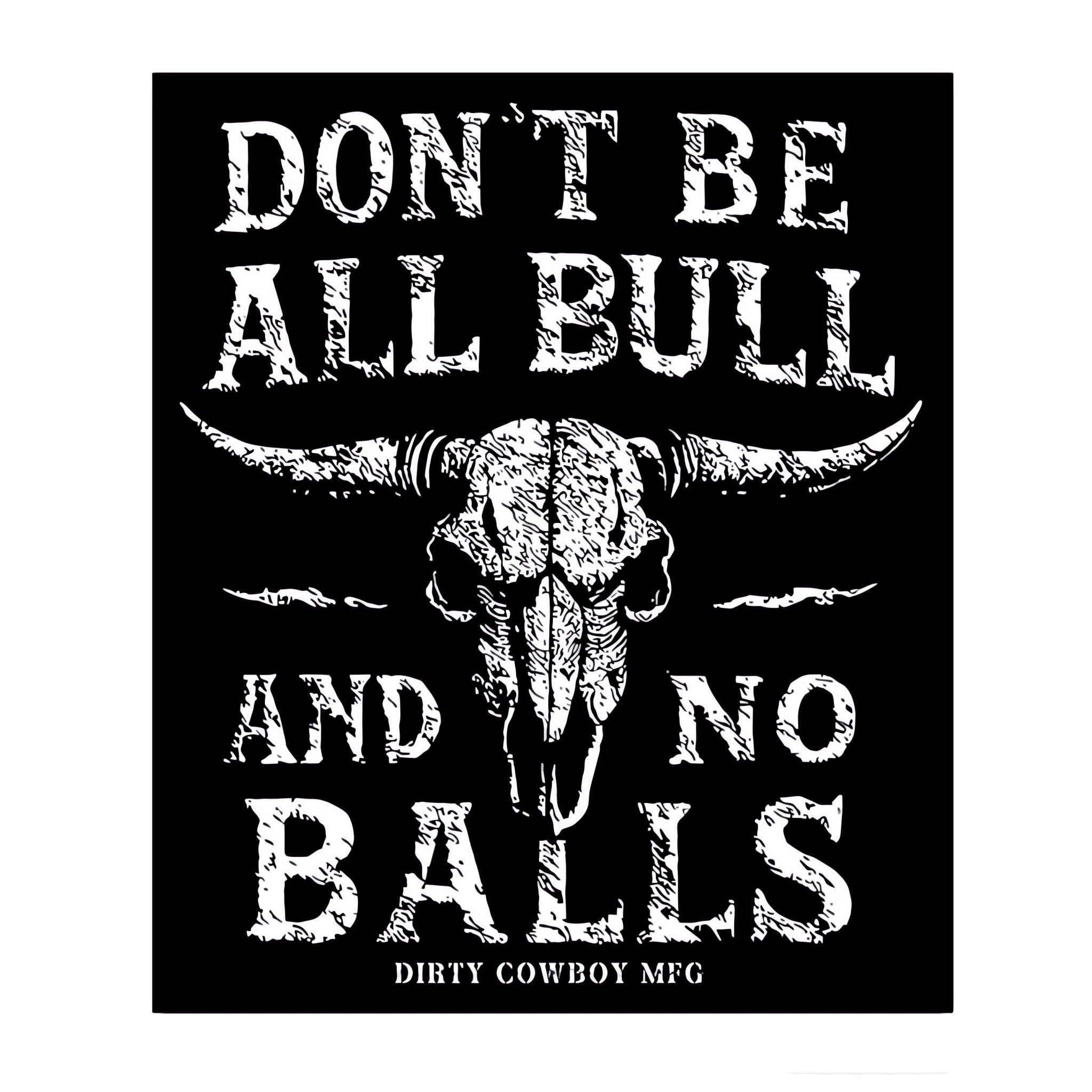 Don't Be All Bull And No Balls Decal