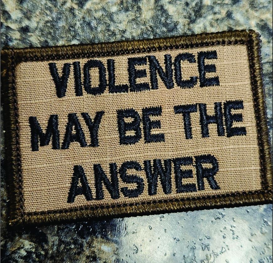 “VIOLENCE MAY BE THE ANSWER” TACTICAL MORALE PATCH