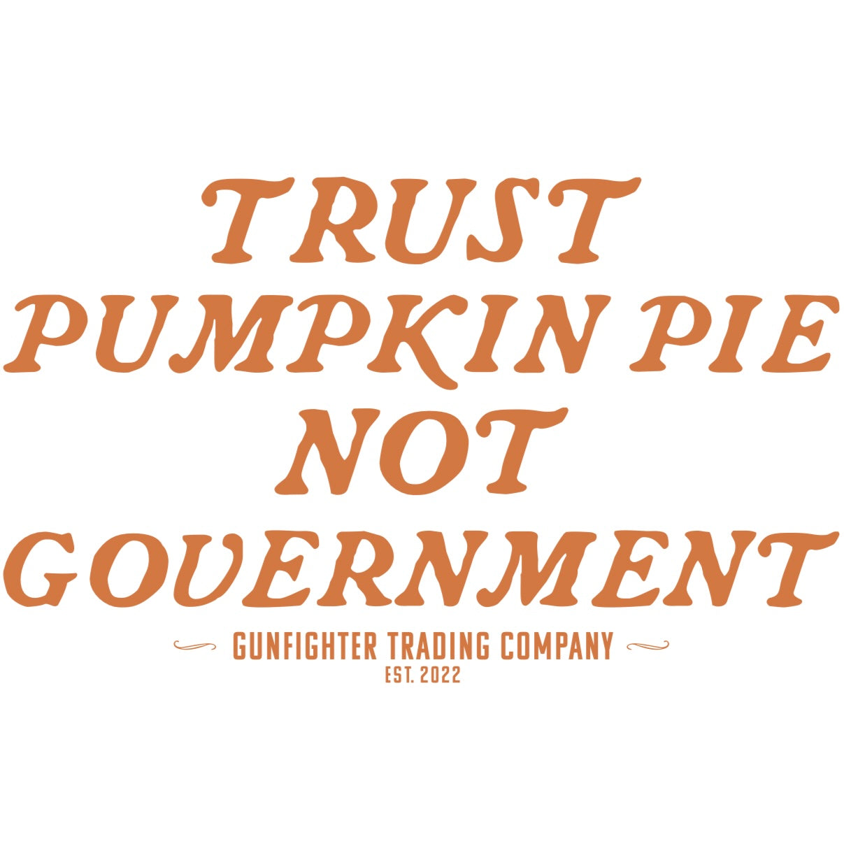 TRUST PUMPKIN PIE NOT GOVERNMENT TEE