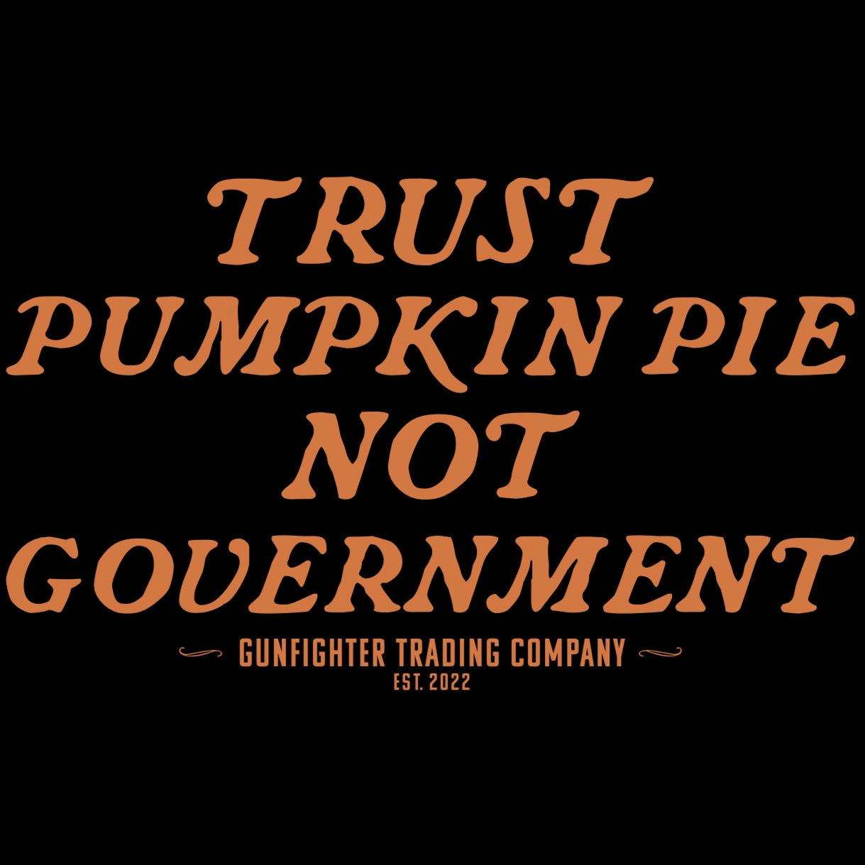 TRUST PUMPKIN PIE NOT GOVERNMENT TEE