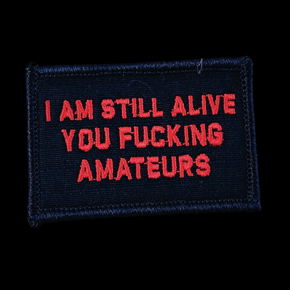 “I AM STILL ALIVE YOU FUCKING AMATEURS" TACTICAL MORALE PATCH