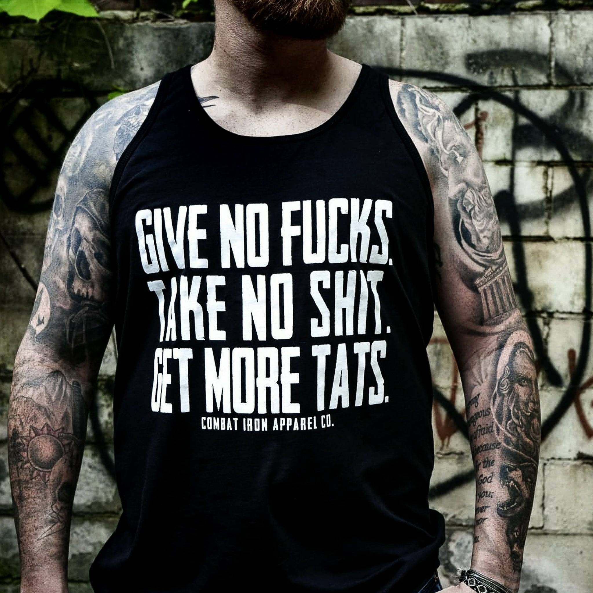 Give No Fucks. Take No Shit. Get More Tat's. Men's Tank