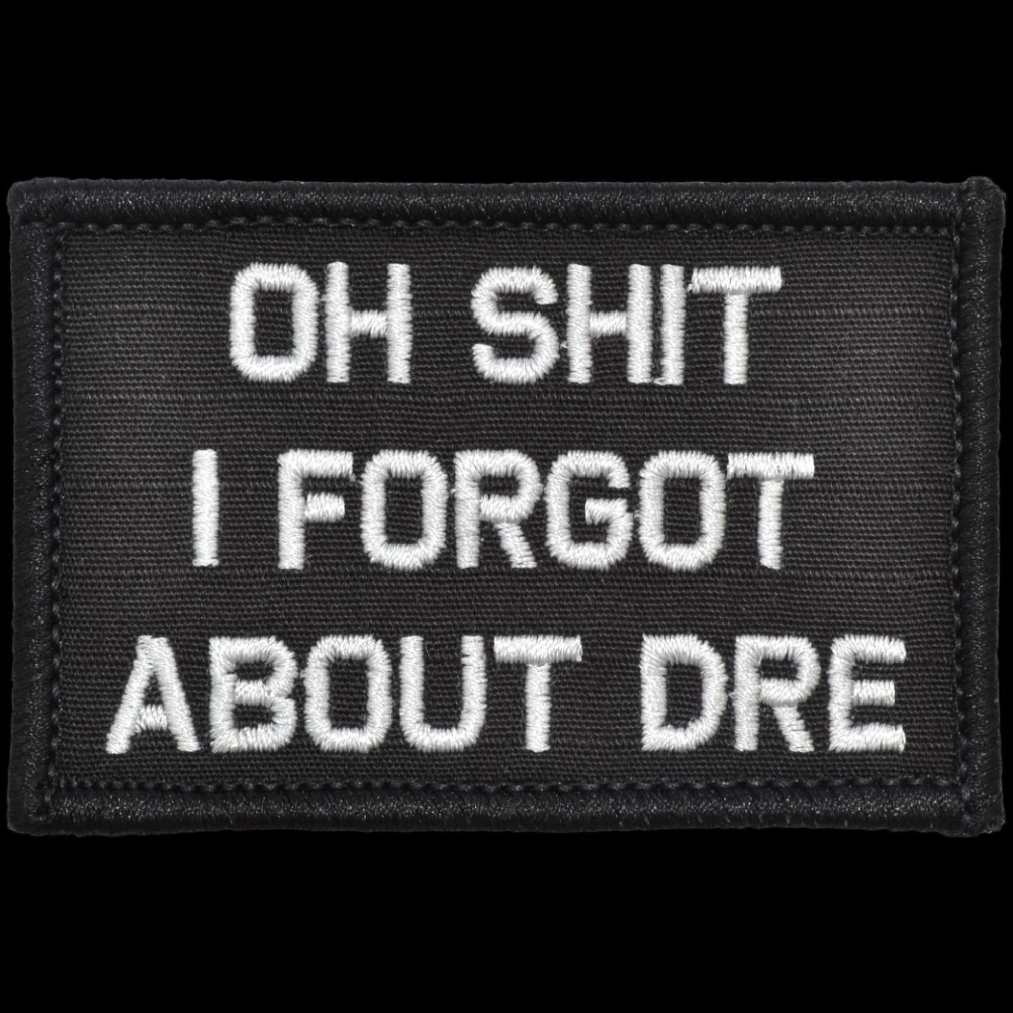 “OH SHIT I FORGOT ABOUT DRE" TACTICAL MORALE PATCH