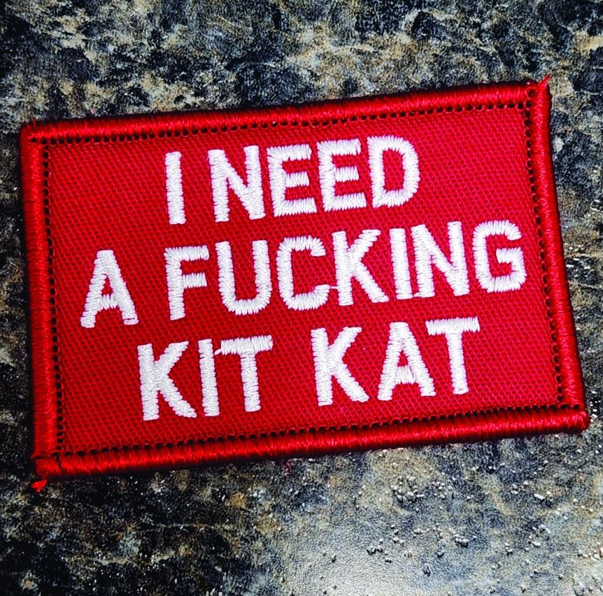 "I NEED A FUCKING KIT KAT” TACTICAL MORALE PATCH