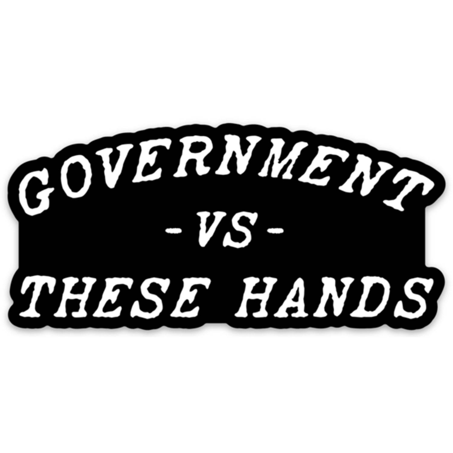 Government -vs- These Hands Decal