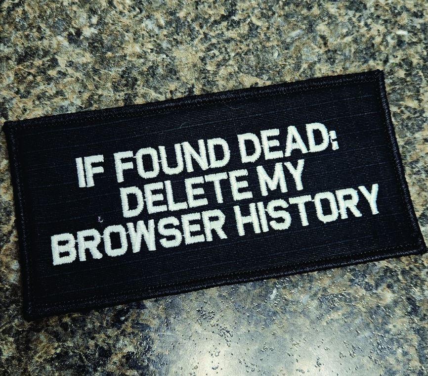 “IF FOUND DEAD DELETE MY BROWSER HISTORY" TACTICAL MORALE PATCH
