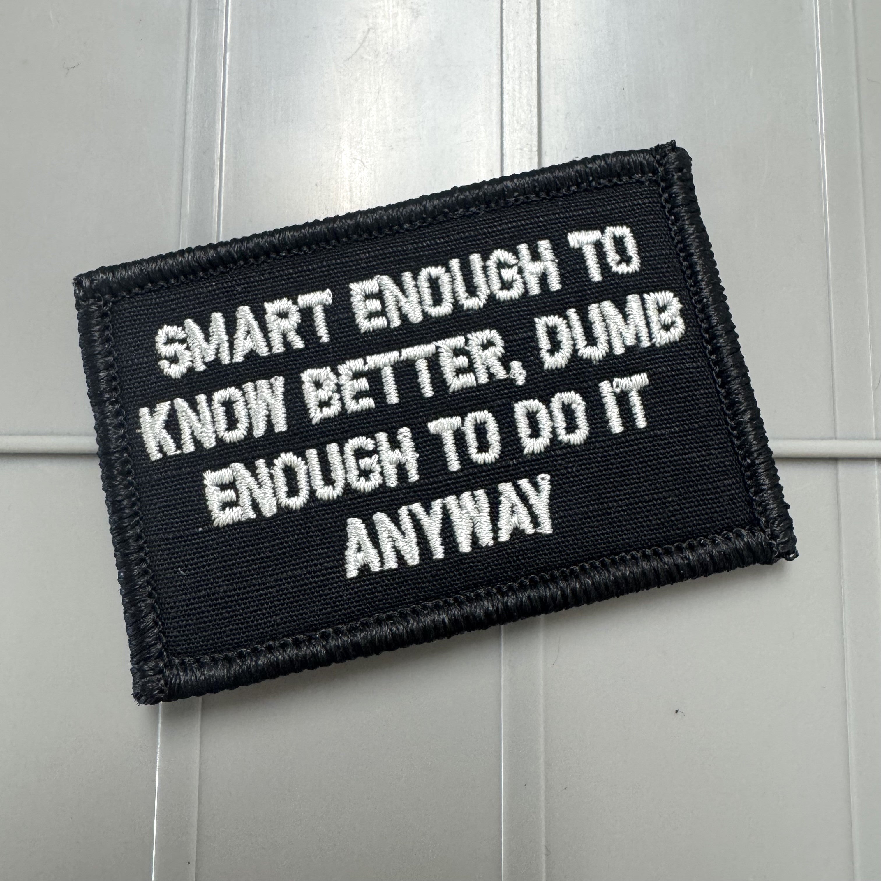 As Seen on Socials -  Smart Enough To Know Better, Dumb Enough To Do It Anyway - 2x3 Patch - Multiple Variants