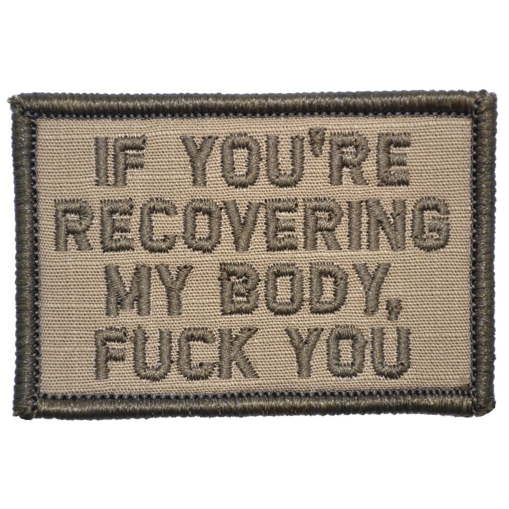 "IF YOU'RE RECOVERING MY BODY, FUCK YOU” TACTICAL MORALE PATCH