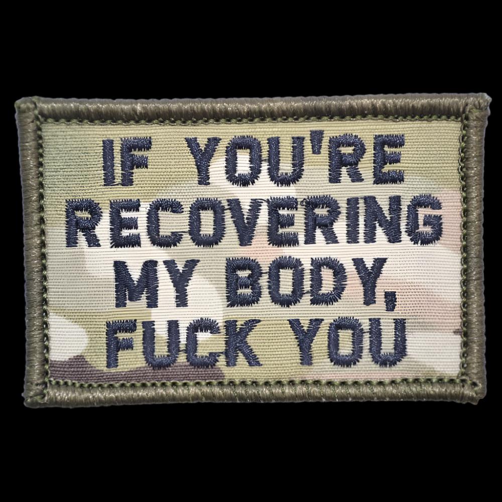 "IF YOU'RE RECOVERING MY BODY, FUCK YOU” TACTICAL MORALE PATCH