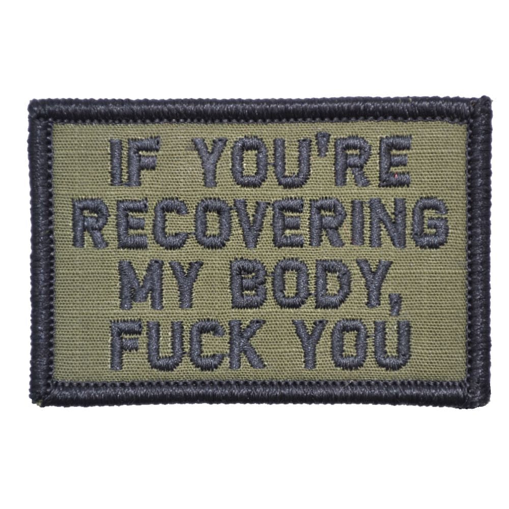 "IF YOU'RE RECOVERING MY BODY, FUCK YOU” TACTICAL MORALE PATCH