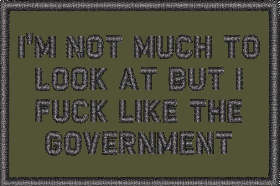 "I'M NOT MUCH TO LOOK AT BUT I FUCK LIKE THE GOVERNMENT” TACTICAL MORALE PATCH