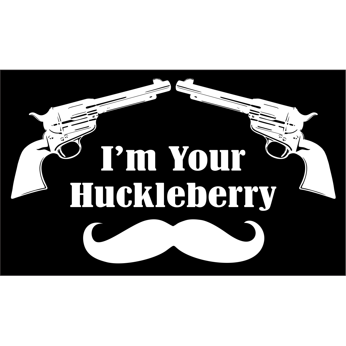 I'm Your Huckleberry  - 4x2.5 inch Sticker