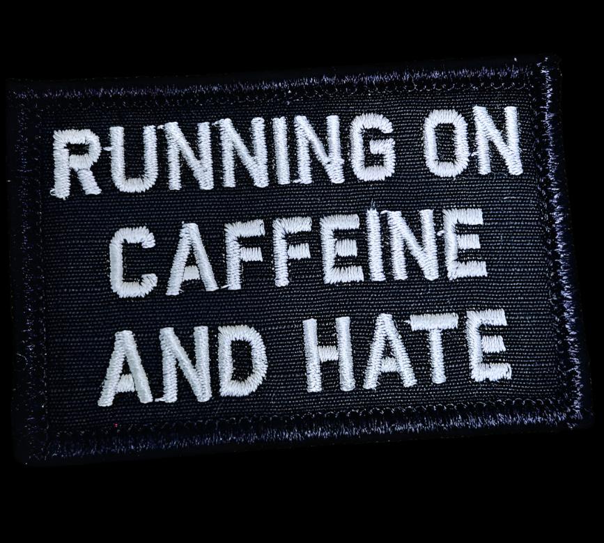 “RUNNING ON CAFFEINE AND HATE” TACTICAL MORALE PATCH