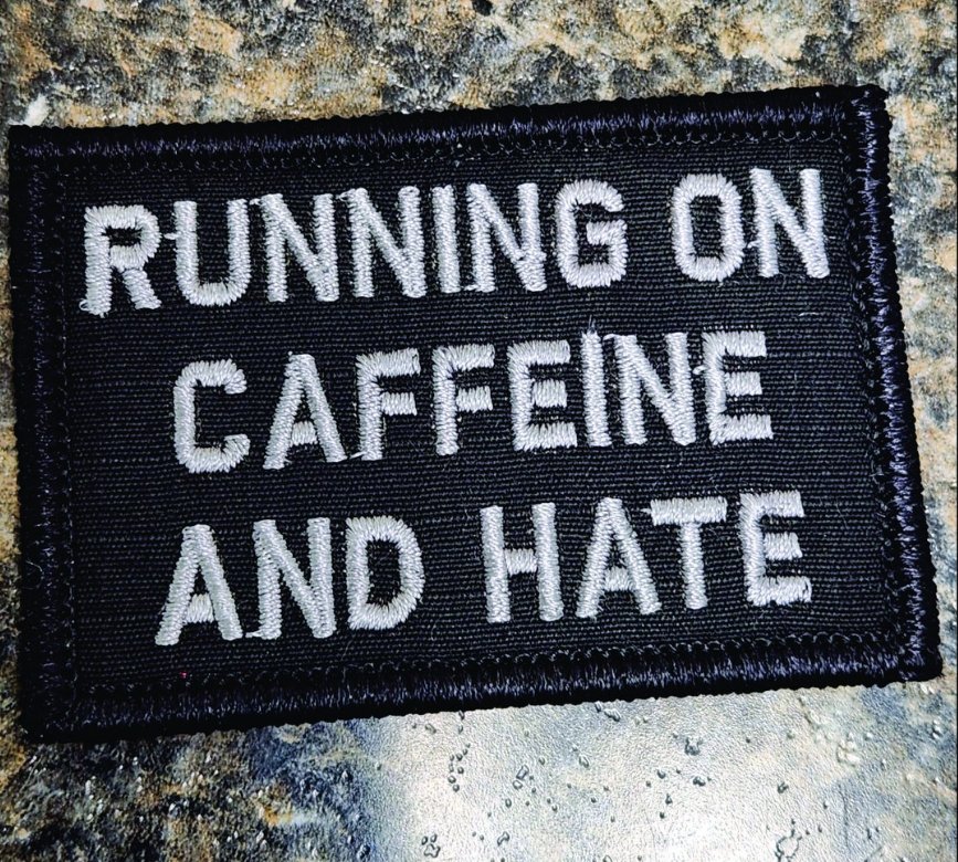 “RUNNING ON CAFFEINE AND HATE” TACTICAL MORALE PATCH