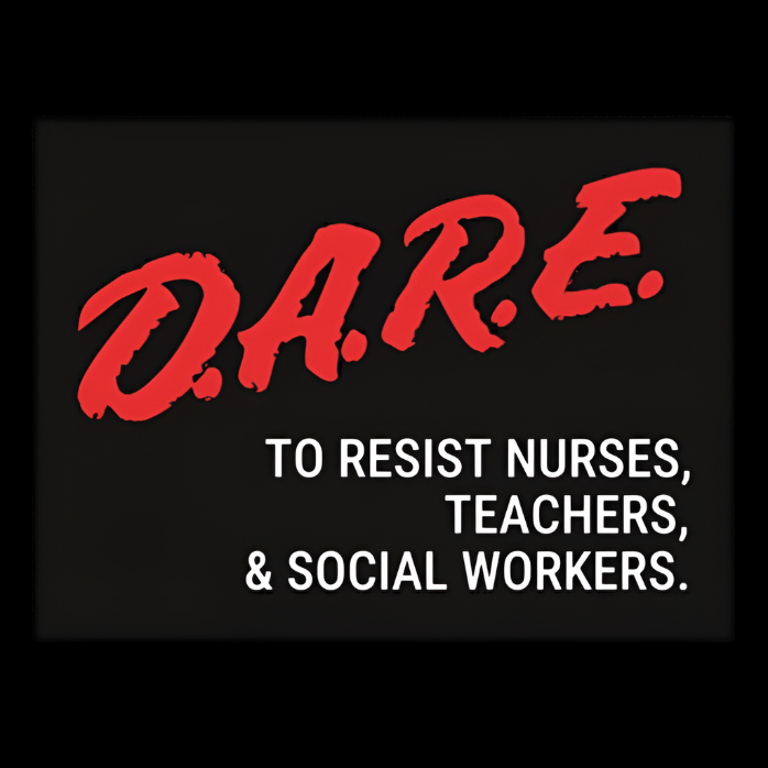 DARE TO RESIST NURSES, TEACHERS, & SOCIAL WORKERS STICKER