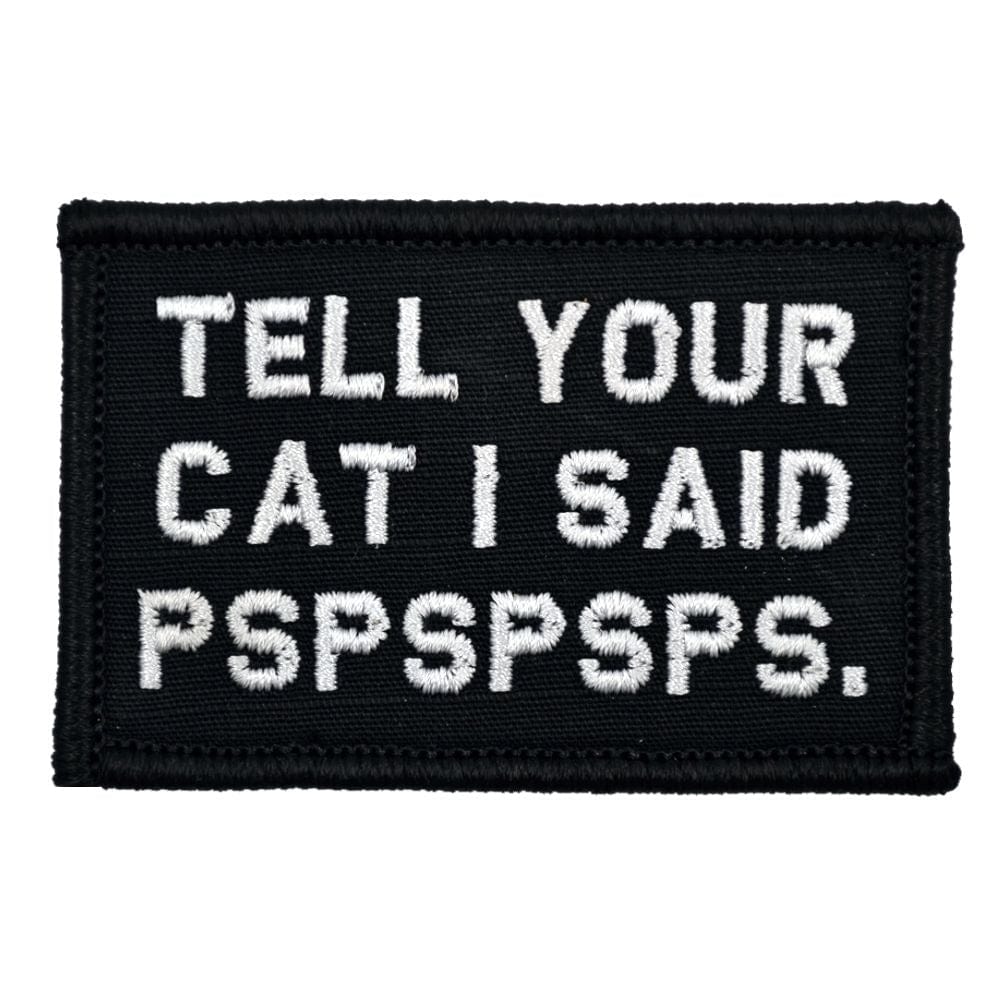 “TELL YOUR CAT I SAID PSPSPSPS” TACTICAL MORALE PATCH
