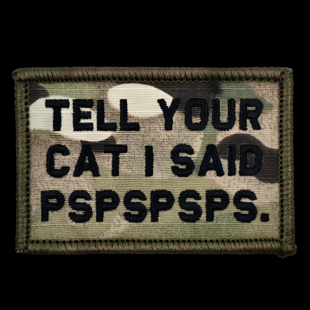 “TELL YOUR CAT I SAID PSPSPSPS” TACTICAL MORALE PATCH