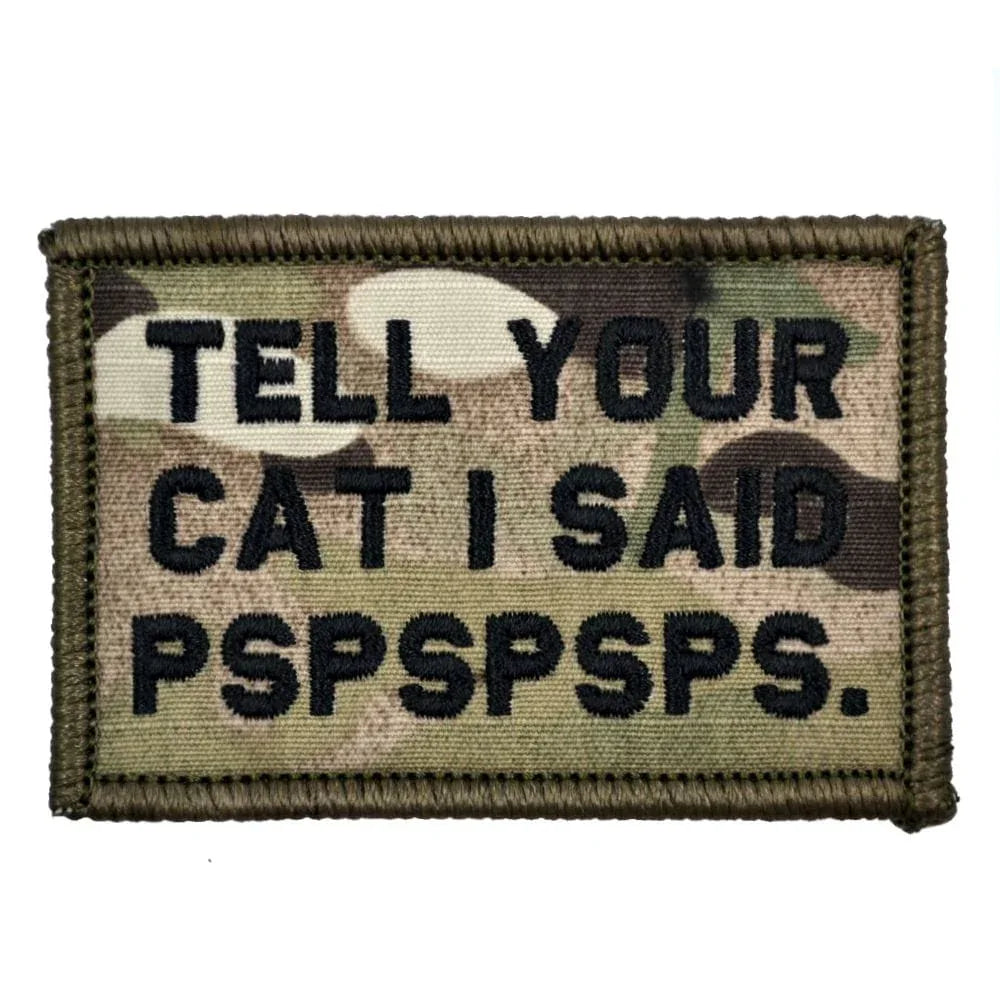 “TELL YOUR CAT I SAID PSPSPSPS” TACTICAL MORALE PATCH
