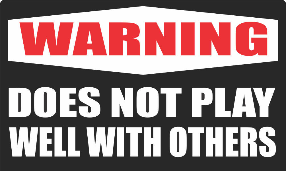 Warning Does Not Play Well With Others - 3 inch Sticker