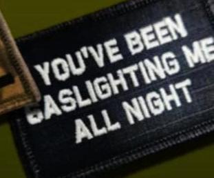 As Seen on Socials - You've Been Gaslighting Me All Night - 2x3 Patch - Black w/Silver