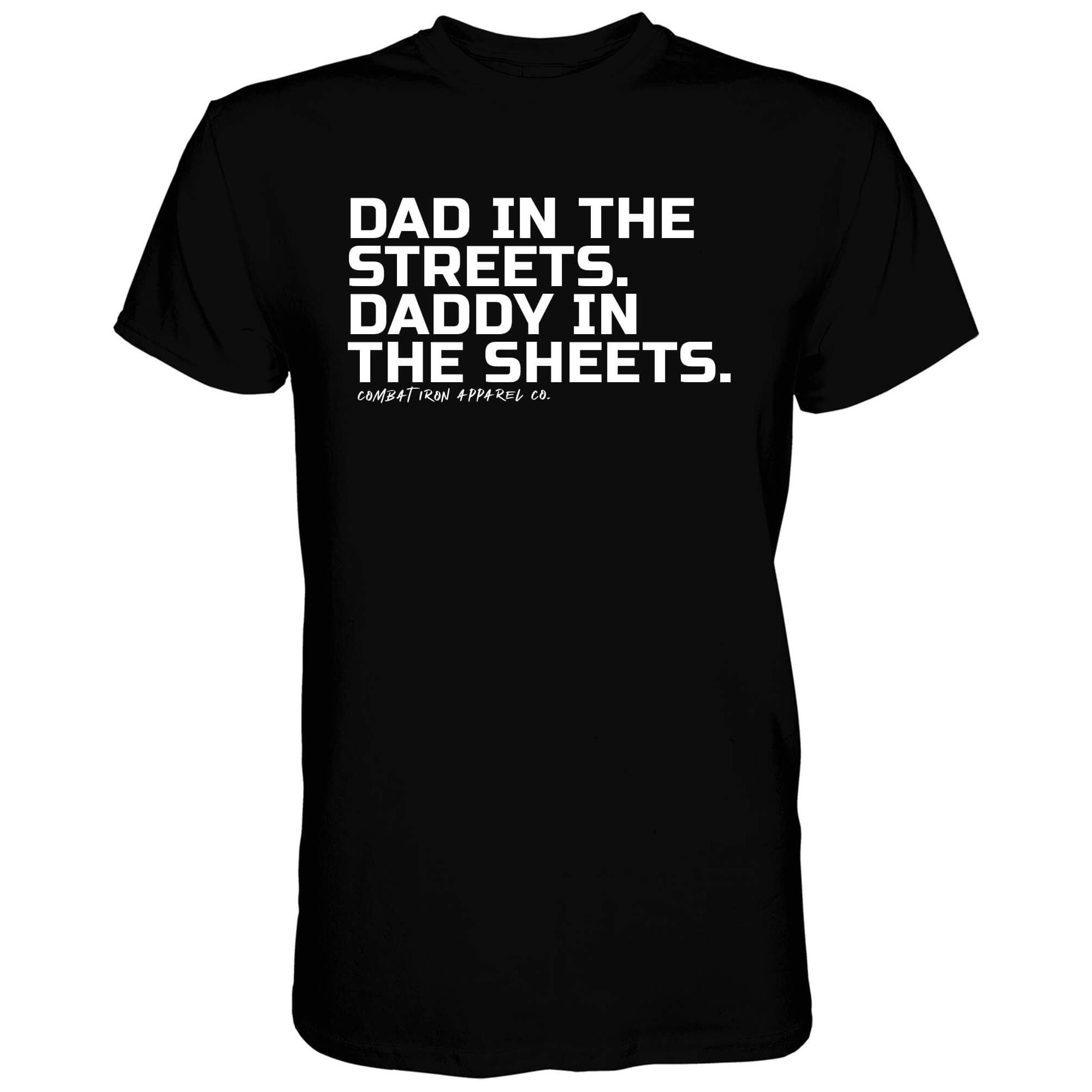 DAD IN THE STREETS. DADDY IN THE SHEETS. T-SHIRT